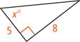 A right triangle has a leg measuring 5 and a leg measuring 8 opposite an angle measuring x degrees.