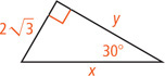 A right triangle has hypotenuse x with a 30 degree angle opposite a leg measuring 2 radical 3 and adjacent a leg measuring y.