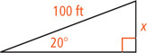 A right triangle has hypotenuse 100 feet and a leg measuring x opposite a 20 degree angle.