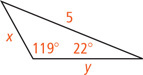 A triangle has a side measuring y, a side measuring x opposite a 22 degree angle, and a side measuring 5 opposite a 119 degree angle.
