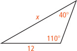 A triangle has a side measuring 12 opposite a 40 degree angle and a side measuring x opposite a 110 degree angle.