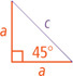 A right triangle has hypotenuse c and legs a, one opposite a 45 degree angle.