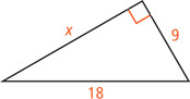 A right triangle has legs measuring x and 9 and hypotenuse measuring 18.