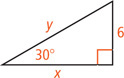 A right triangle has hypotenuse measuring y, a leg measuring x, and a leg measuring 6 opposite a 30 degree angle.