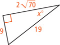 A right triangle has hypotenuse measuring 19, a leg measuring 2 radical 70, and a leg measuring 9 opposite an angle measuring x degrees.