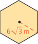 A hexagon has radius 6radical3 meters.