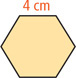 A hexagon has sides 4 centimeters.