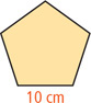 A pentagon has sides 10 centimeters.