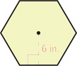 A hexagon has apothem 6 inches.