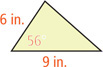 A triangle has an angle measuring 56 degrees with adjacent sides measuring 6 inches and 9 inches.