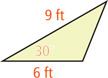 A triangle has an angle of 30 degrees between sides of 6 feet and 9 feet.