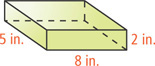 A rectangular prism has length 8 inches, width 5 inches, and height 2 inches.