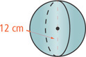 A sphere has radius 12 centimeters.
