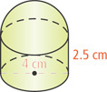 A figure is composed of a cylinder with diameter 4 centimeters and height 2.5 centimeters with a hemisphere spanning the top base.