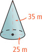 A cone has height 35 meters and radius 25 meters.