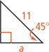 A right triangle has a leg measuring a and hypotenuse measuring 11, with a 45 degree angle between them.
