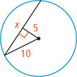 A circle has an inscribed angle with one side as a chord measuring x and other side as radius line measuring 10. A segment measuring 5 extends from the center and meets the chord at a right angle.