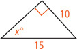 A right triangle has hypotenuse measuring 15 and a leg measuring 10 opposite an angle measuring x degrees.